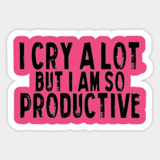 Tears fuel my productivity engine Sticker